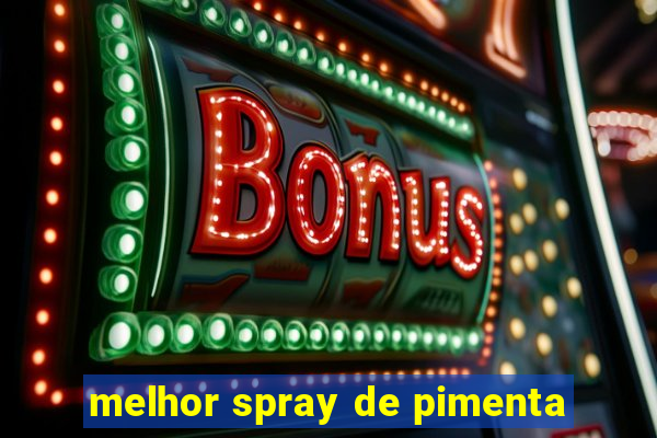 melhor spray de pimenta